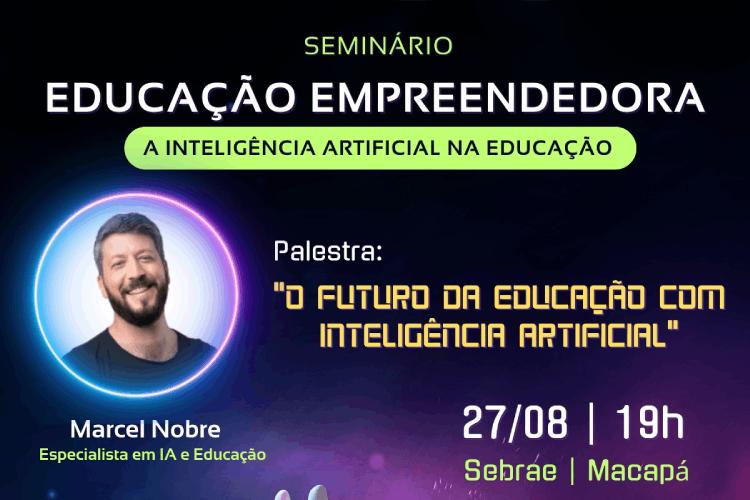 Sebrae promove Seminário de Educação Empreendedora sobre uso de inteligência artificial